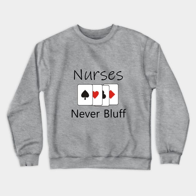 Nurses never bluff Crewneck Sweatshirt by cypryanus